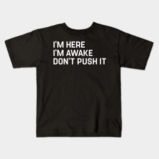 Funny Gamer I'm Here I'm Awake Don't Push It Funny Gifts for Friend Kids T-Shirt